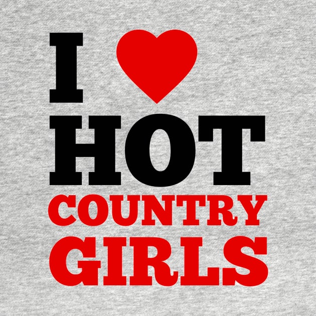 I Love Hot Country Girls by GoodWills